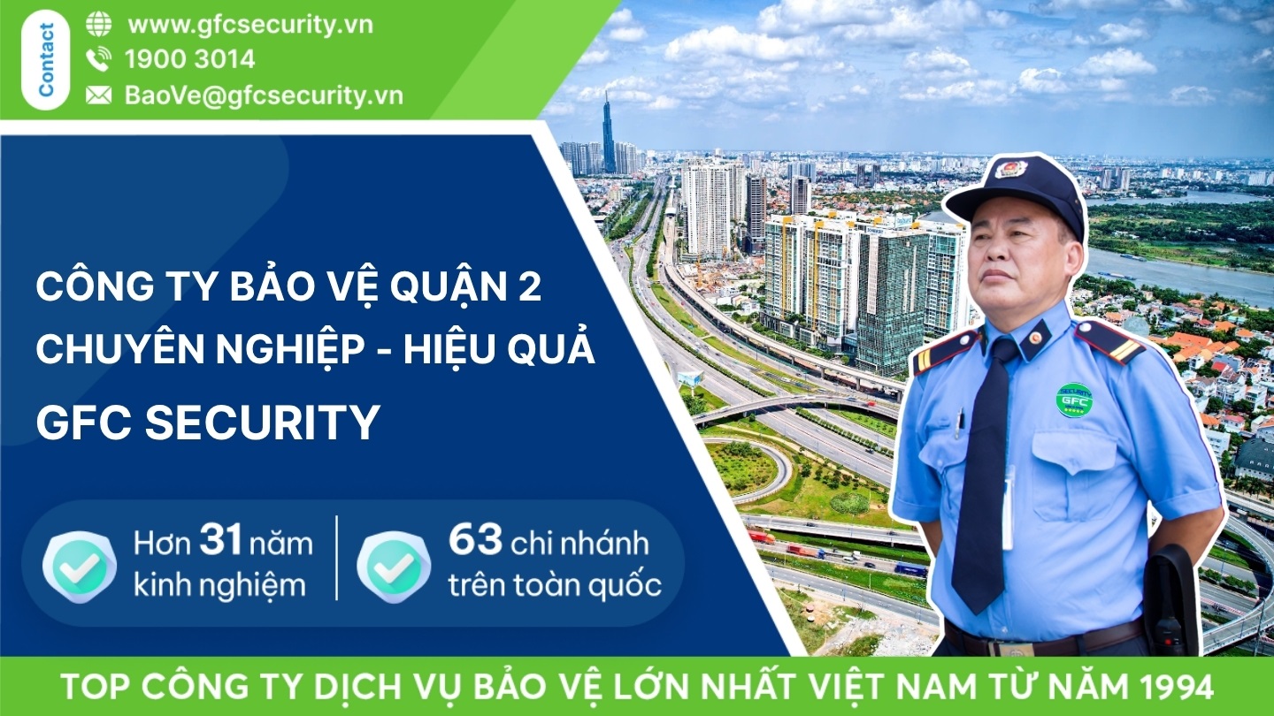 Công ty bảo vệ quận 2 chuyên nghiệp – hiệu quả GFC Security