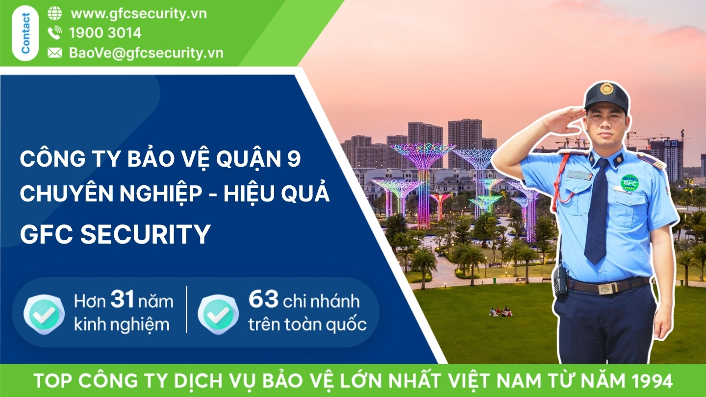 Công ty bảo vệ quận 9 chuyên nghiệp – hiệu quả GFC Security