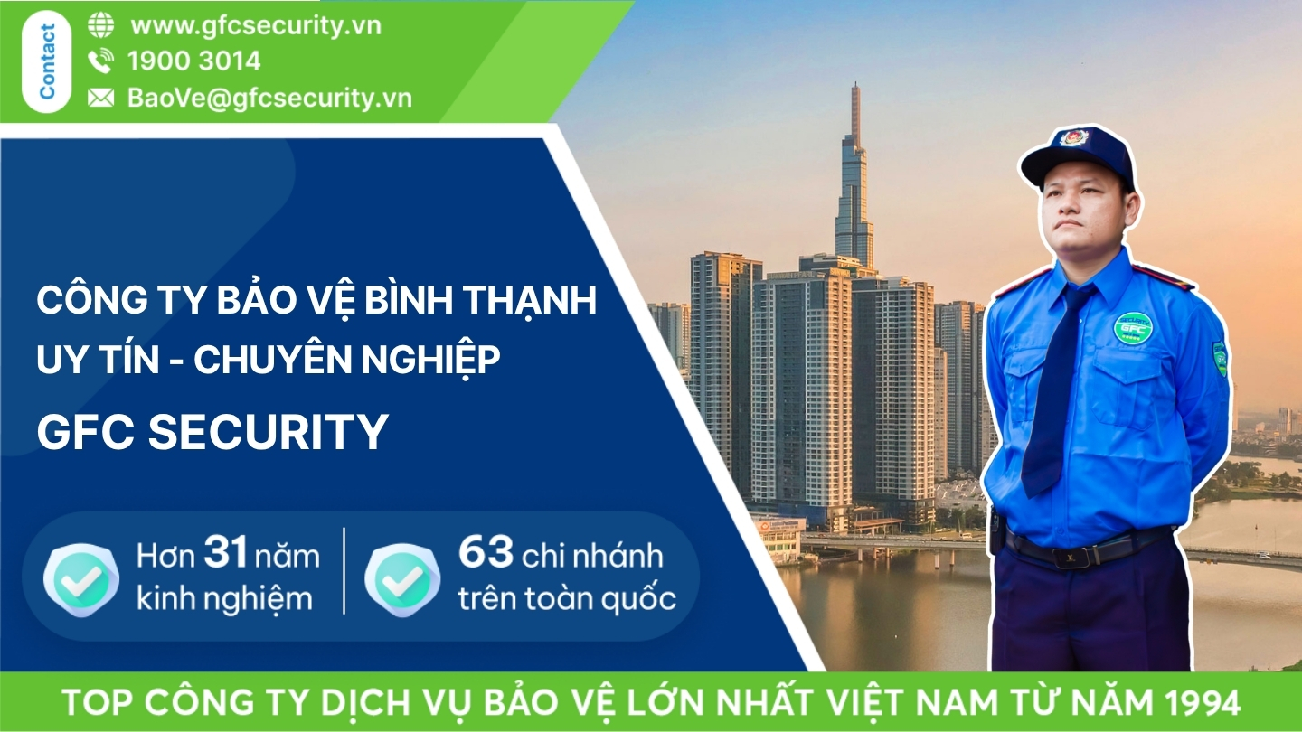 Công ty bảo vệ quận Bình Thạnh uy tín, chuyên nghiệp GFC Security