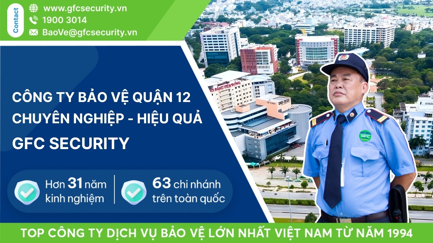 Công ty bảo vệ quận 12 chuyên nghiệp – hiệu quả GFC Security