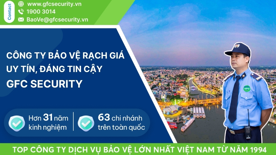 Công ty bảo vệ Rạch Giá tận tâm – hiệu quả GFC Security
