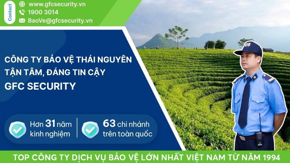 Công ty bảo vệ Thái Nguyên tận tâm – tin cậy GFC Security