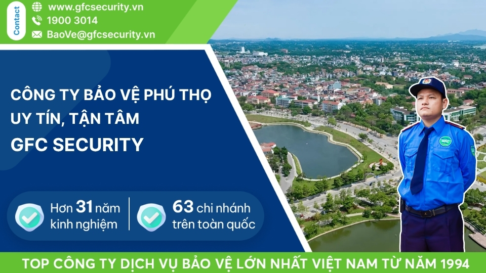 Công ty bảo vệ Phú Thọ chuyên nghiệp – toàn diện GFC Security